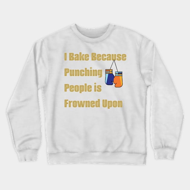 I bake because punching people is frowned upon Crewneck Sweatshirt by a2nartworld